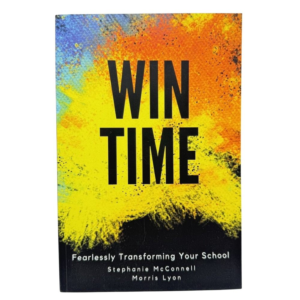 Win Time: Fearlessly Transforming Your School by Stephanie McConnell